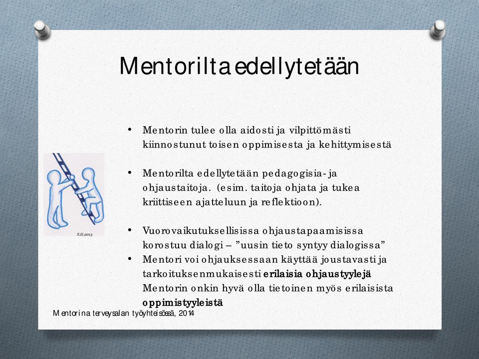 Vuorovaikutuksellisissa ohjaustapaamisissa korostuu dialogi uusin tieto syntyy dialogissa Mentori voi ohjauksessaan käyttää