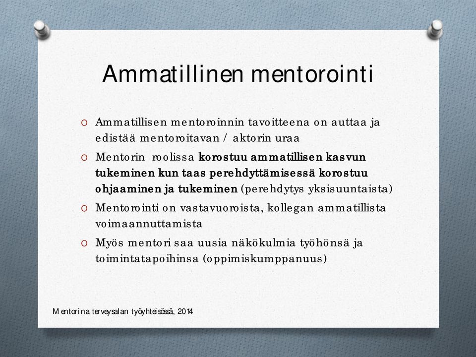 korostuu ohjaaminen ja tukeminen (perehdytys yksisuuntaista) Mentorointi on vastavuoroista, kollegan
