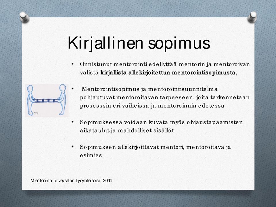 mentoroitavan tarpeeseen, joita tarkennetaan prosesssin eri vaiheissa ja mentoroinnin edetessä Sopimuksessa