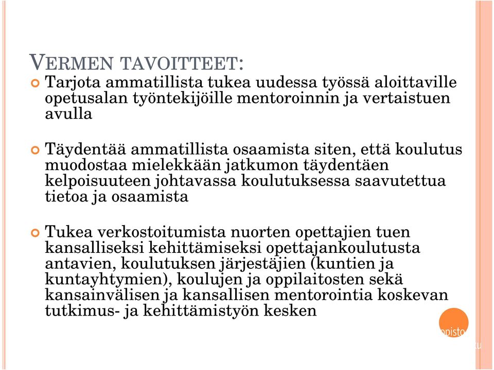 ja osaamista Tukea verkostoitumista nuorten opettajien tuen kansalliseksi kehittämiseksi opettajankoulutusta antavien, koulutuksen järjestäjien