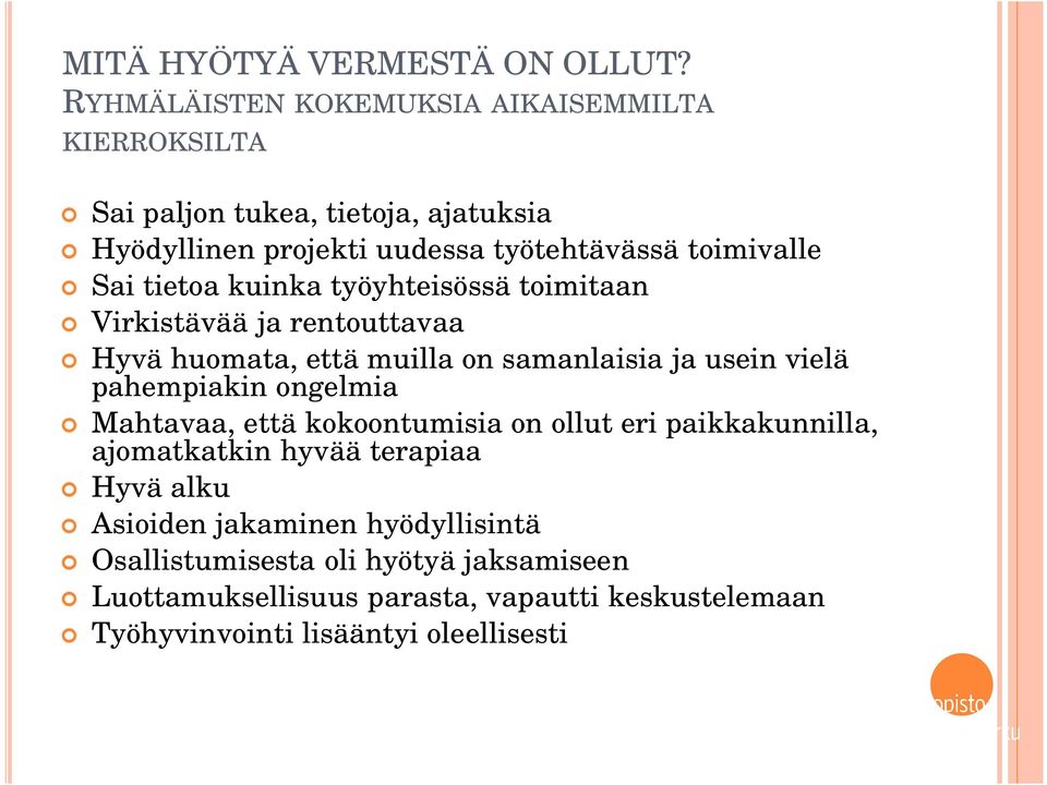 Sai tietoa kuinka työyhteisössä toimitaan Virkistävää ja rentouttavaa Hyvä huomata, että muilla on samanlaisia ja usein vielä pahempiakin