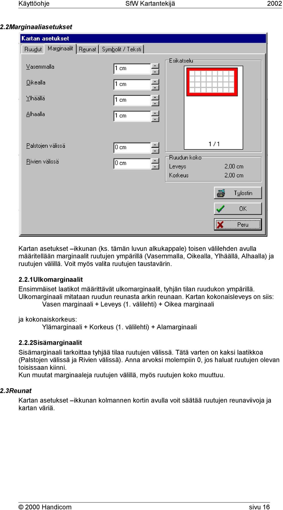 2.1Ulkomarginaalit Ensimmäiset laatikot määrittävät ulkomarginaalit, tyhjän tilan ruudukon ympärillä. Ulkomarginaali mitataan ruudun reunasta arkin reunaan.