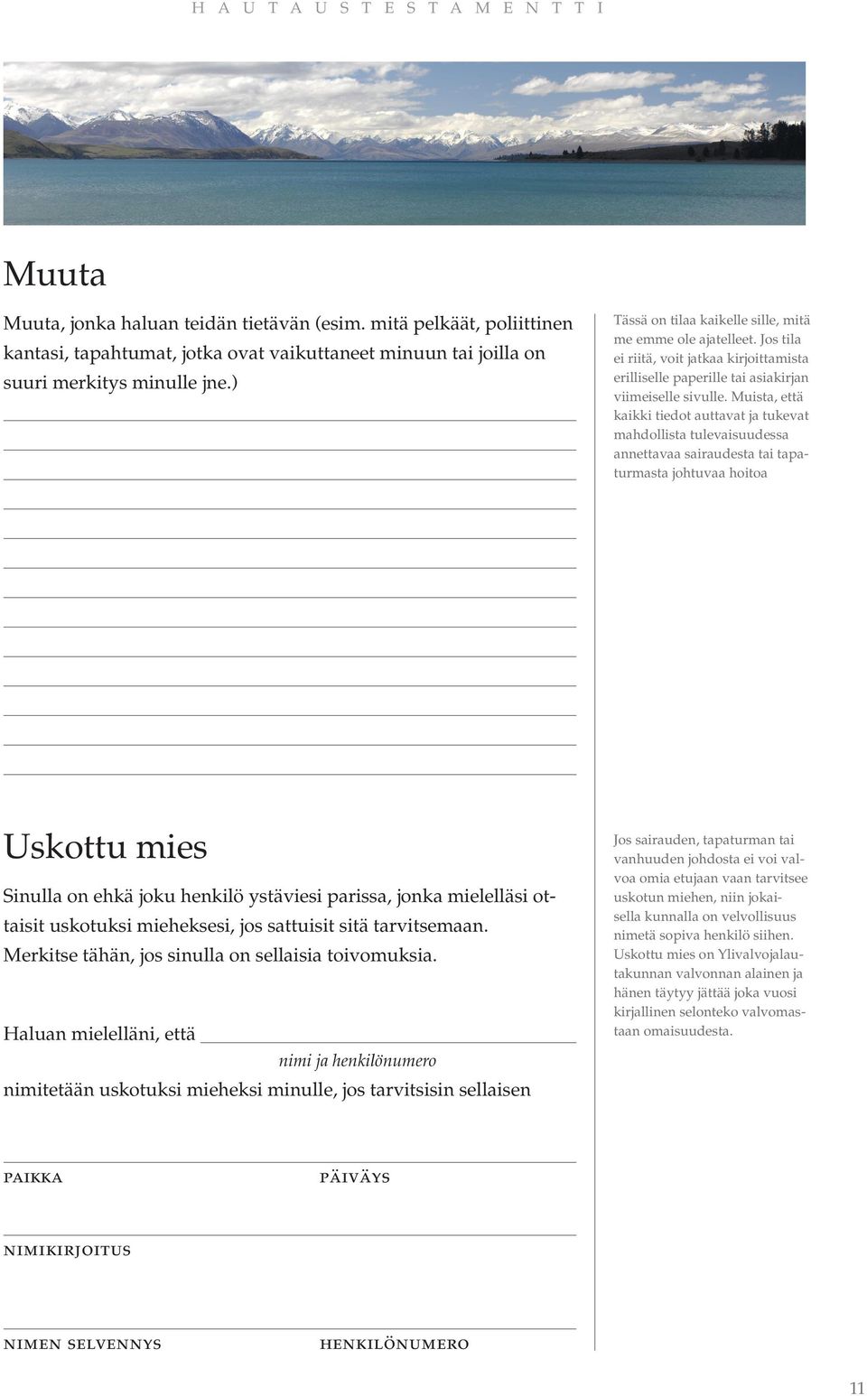 Muista, että kaikki tiedot auttavat ja tukevat mahdollista tulevaisuudessa annettavaa sairaudesta tai tapaturmasta johtuvaa hoitoa Uskottu mies Sinulla on ehkä joku henkilö ystäviesi parissa, jonka