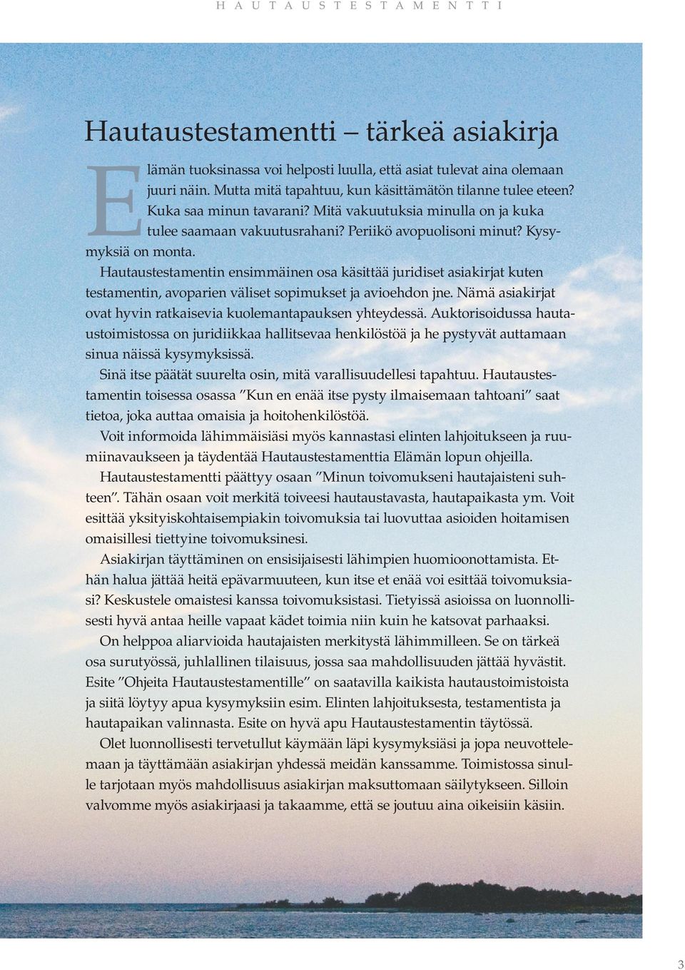 Hautaustestamentin ensimmäinen osa käsittää juridiset asiakirjat kuten testamentin, avoparien väliset sopimukset ja avioehdon jne. Nämä asiakirjat ovat hyvin ratkaisevia kuolemantapauksen yhteydessä.
