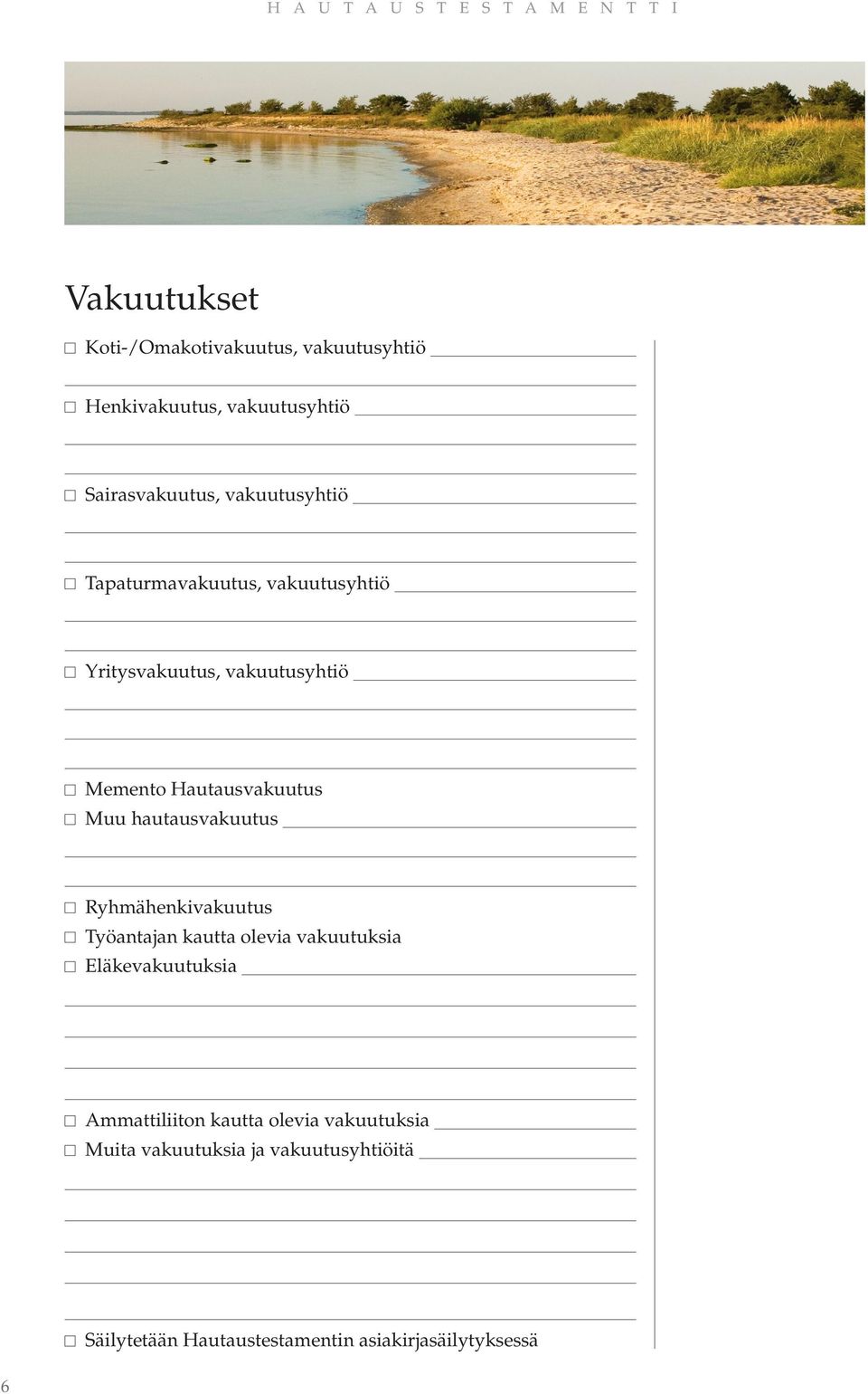 Hautausvakuutus Muu hautausvakuutus Ryhmähenkivakuutus Työantajan kautta olevia vakuutuksia Eläkevakuutuksia