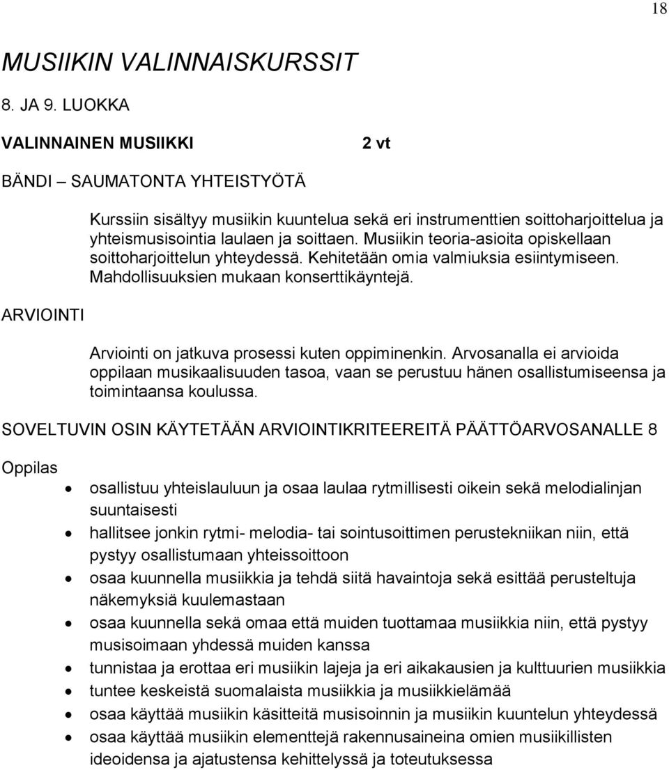 Musiikin teoria-asioita opiskellaan soittoharjoittelun yhteydessä. Kehitetään omia valmiuksia esiintymiseen. Mahdollisuuksien mukaan konserttikäyntejä.