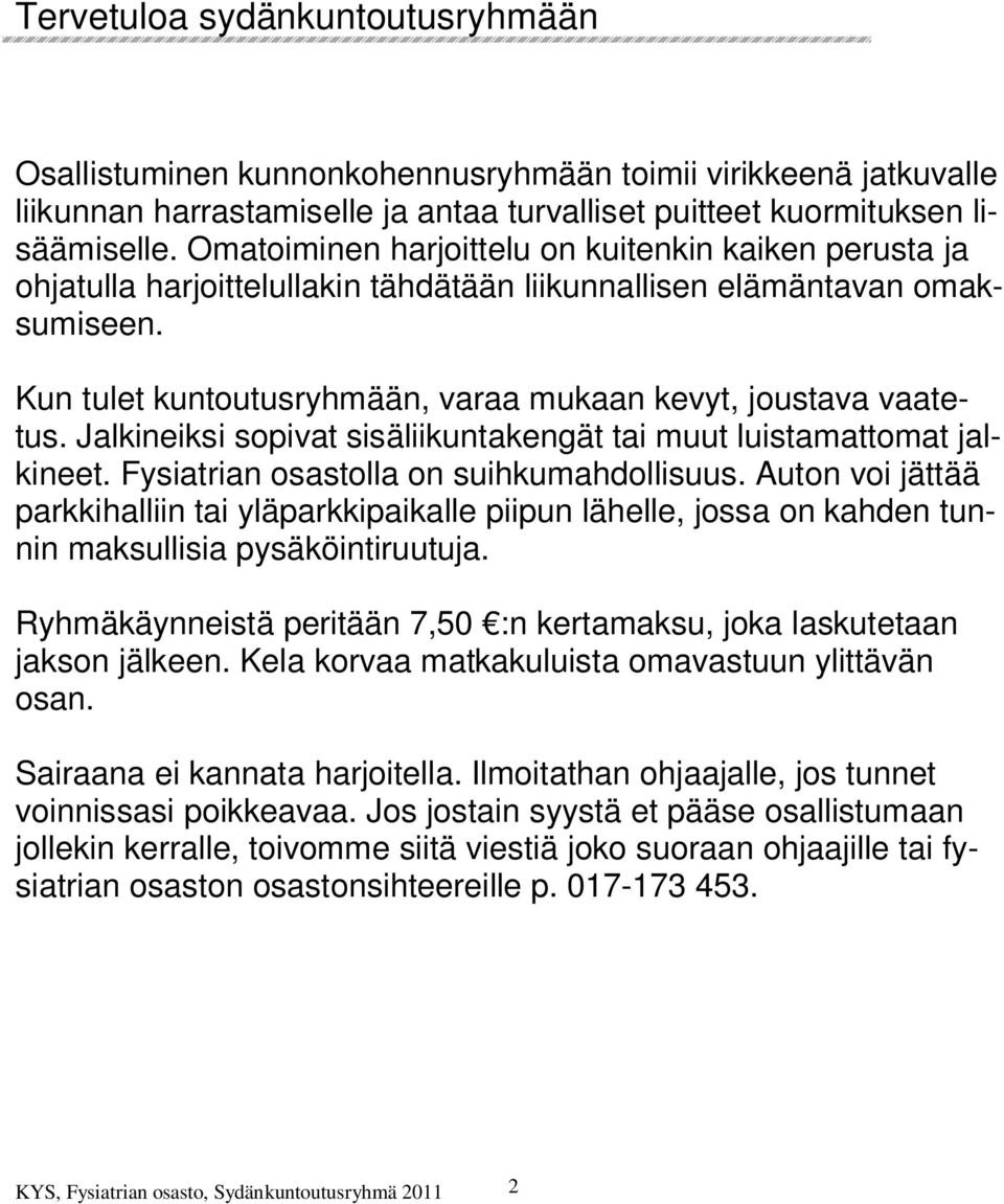 Jalkineiksi sopivat sisäliikuntakengät tai muut luistamattomat jalkineet. Fysiatrian osastolla on suihkumahdollisuus.