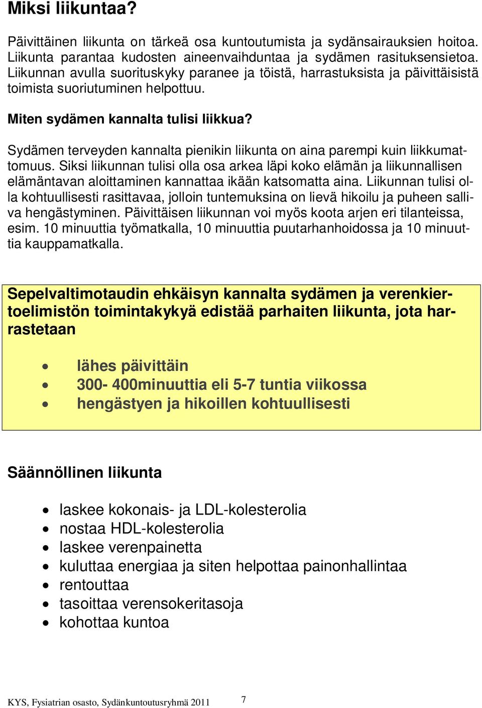 Sydämen terveyden kannalta pienikin liikunta on aina parempi kuin liikkumattomuus.
