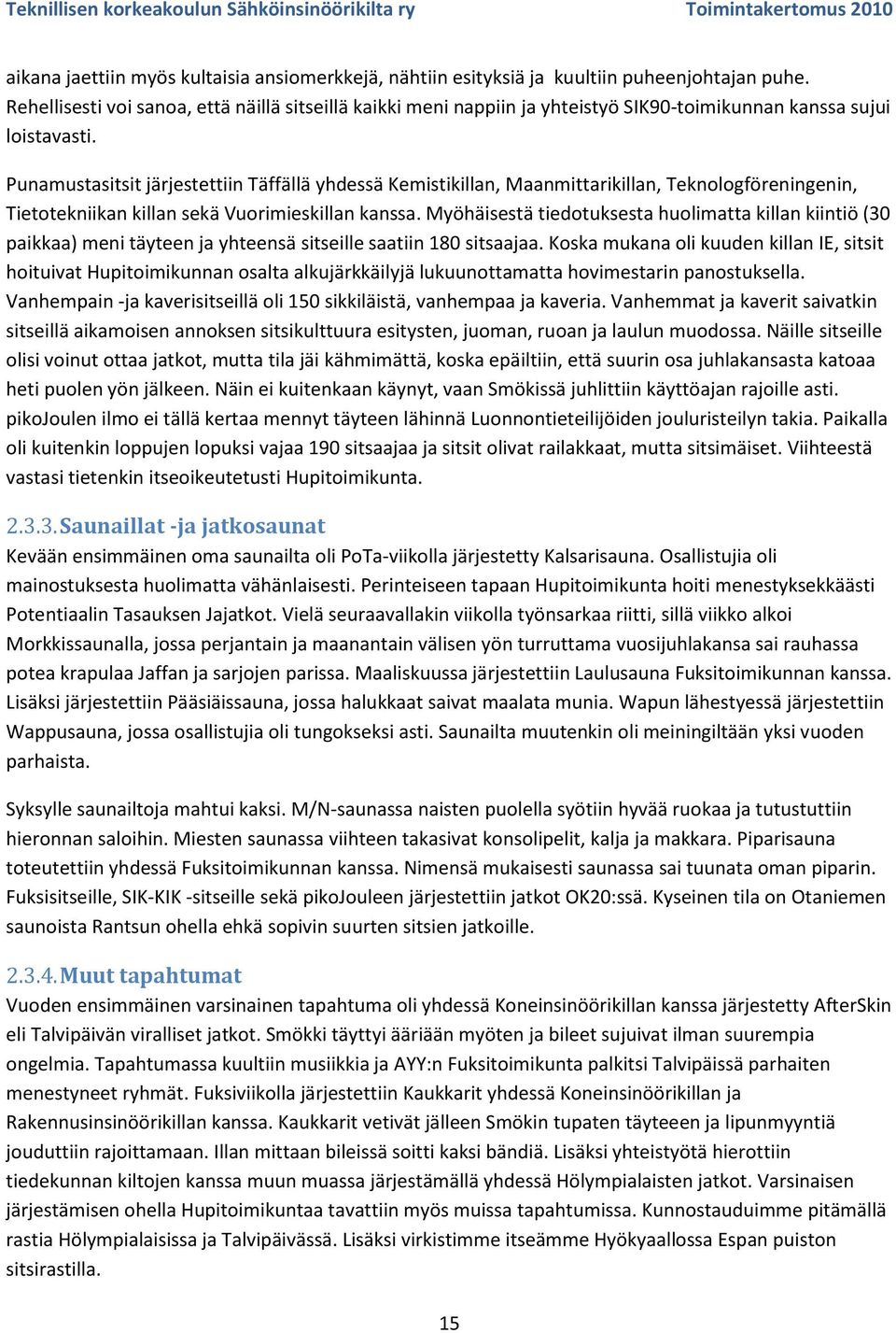 Punamustasitsit järjestettiin Täffällä yhdessä Kemistikillan, Maanmittarikillan, Teknologföreningenin, Tietotekniikan killan sekä Vuorimieskillan kanssa.