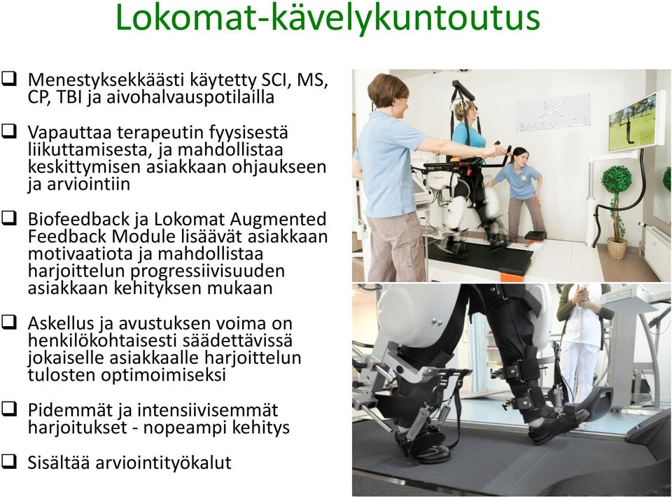 ja mahdollistaa harjoittelun progressiivisuuden asiakkaan kehityksen mukaan Askellus ja avustuksen voima on henkilökohtaisesti säädettävissä