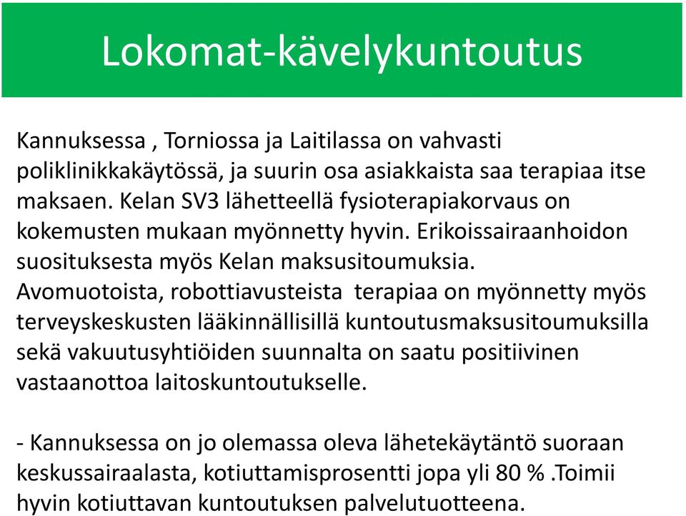 Avomuotoista, robottiavusteista terapiaa on myönnetty myös terveyskeskusten lääkinnällisillä kuntoutusmaksusitoumuksilla sekä vakuutusyhtiöiden suunnalta on saatu