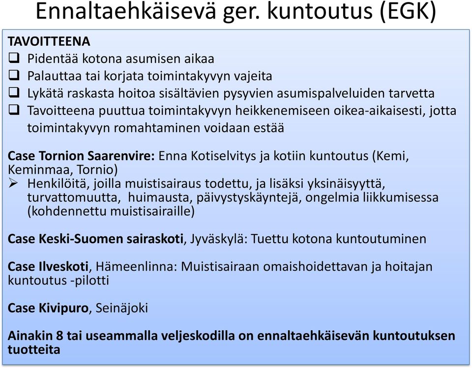 toimintakyvyn heikkenemiseen oikea-aikaisesti, jotta toimintakyvyn romahtaminen voidaan estää Case Tornion Saarenvire: Enna Kotiselvitys ja kotiin kuntoutus (Kemi, Keminmaa, Tornio) Henkilöitä,