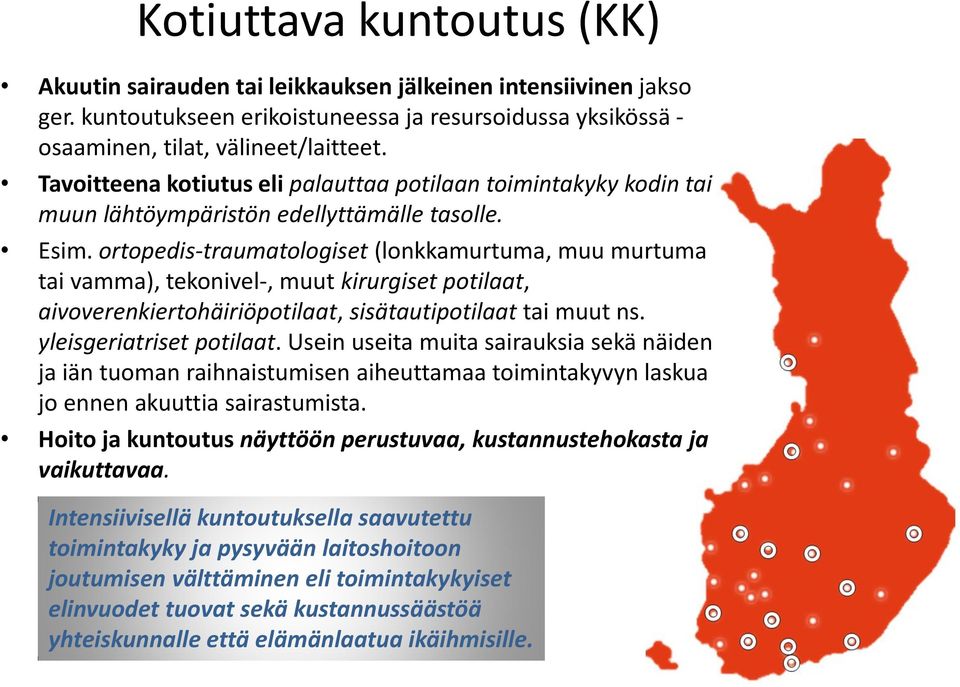 ortopedis-traumatologiset (lonkkamurtuma, muu murtuma tai vamma), tekonivel-, muut kirurgiset potilaat, aivoverenkiertohäiriöpotilaat, sisätautipotilaat tai muut ns. yleisgeriatriset potilaat.