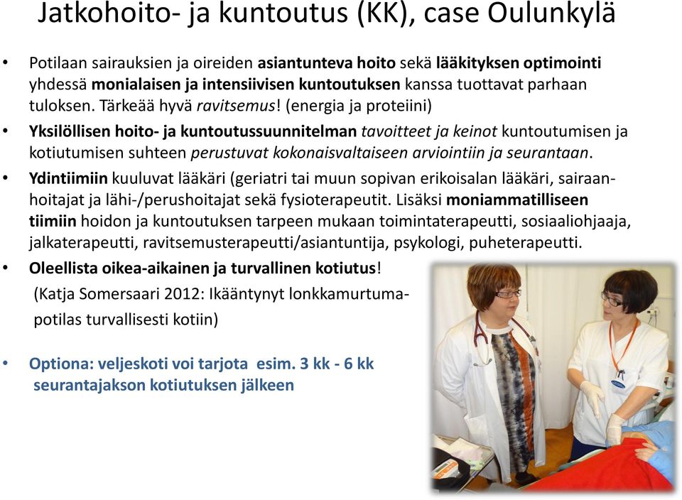 (energia ja proteiini) Yksilöllisen hoito- ja kuntoutussuunnitelman tavoitteet ja keinot kuntoutumisen ja kotiutumisen suhteen perustuvat kokonaisvaltaiseen arviointiin ja seurantaan.