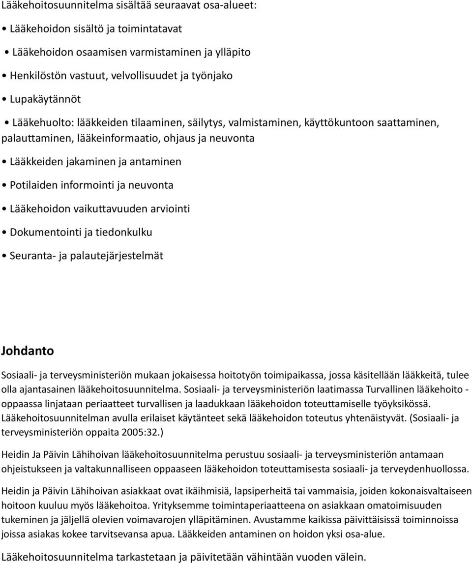 neuvonta Lääkehoidon vaikuttavuuden arviointi Dokumentointi ja tiedonkulku Seuranta- ja palautejärjestelmät Johdanto Sosiaali- ja terveysministeriön mukaan jokaisessa hoitotyön toimipaikassa, jossa