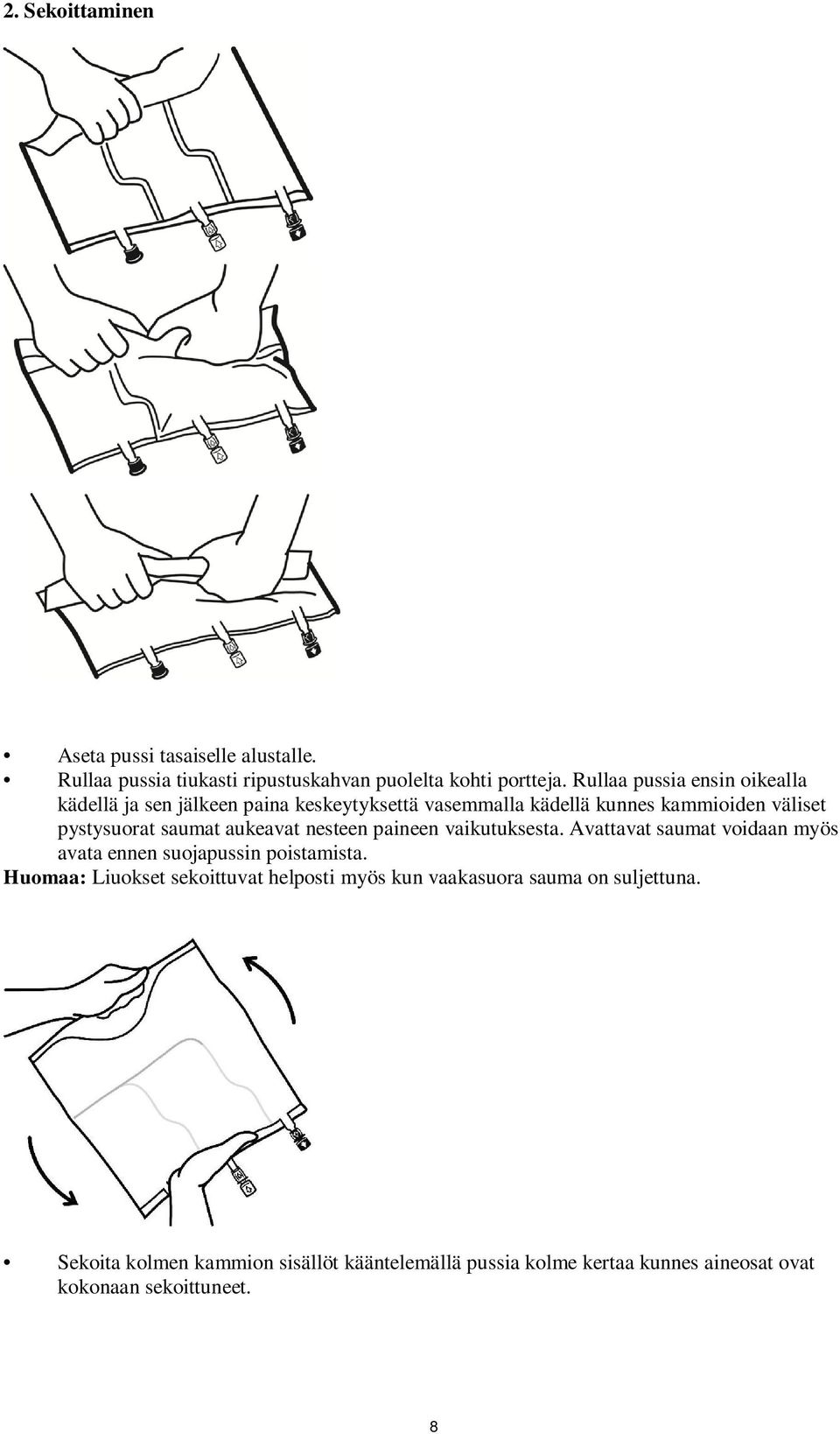 aukeavat nesteen paineen vaikutuksesta. Avattavat saumat voidaan myös avata ennen suojapussin poistamista.