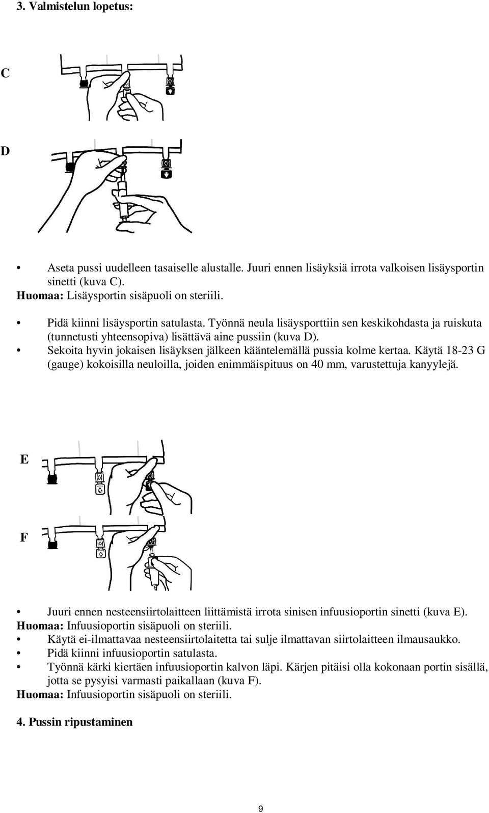 Sekoita hyvin jokaisen lisäyksen jälkeen kääntelemällä pussia kolme kertaa. Käytä 18-23 G (gauge) kokoisilla neuloilla, joiden enimmäispituus on 40 mm, varustettuja kanyylejä.