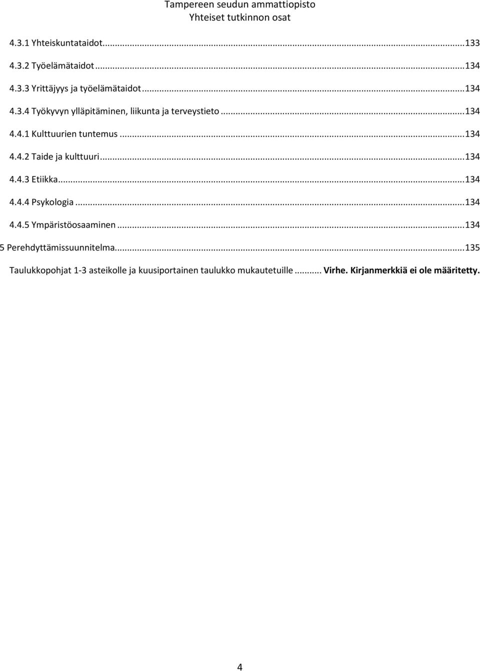 .. 134 4.4.3 Etiikka... 134 4.4.4 Psykologia... 134 4.4.5 Ympäristöosaaminen... 134 5 Perehdyttämissuunnitelma.