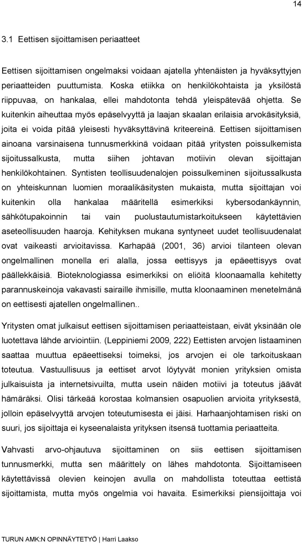 Se kuitenkin aiheuttaa myös epäselvyyttä ja laajan skaalan erilaisia arvokäsityksiä, joita ei voida pitää yleisesti hyväksyttävinä kriteereinä.