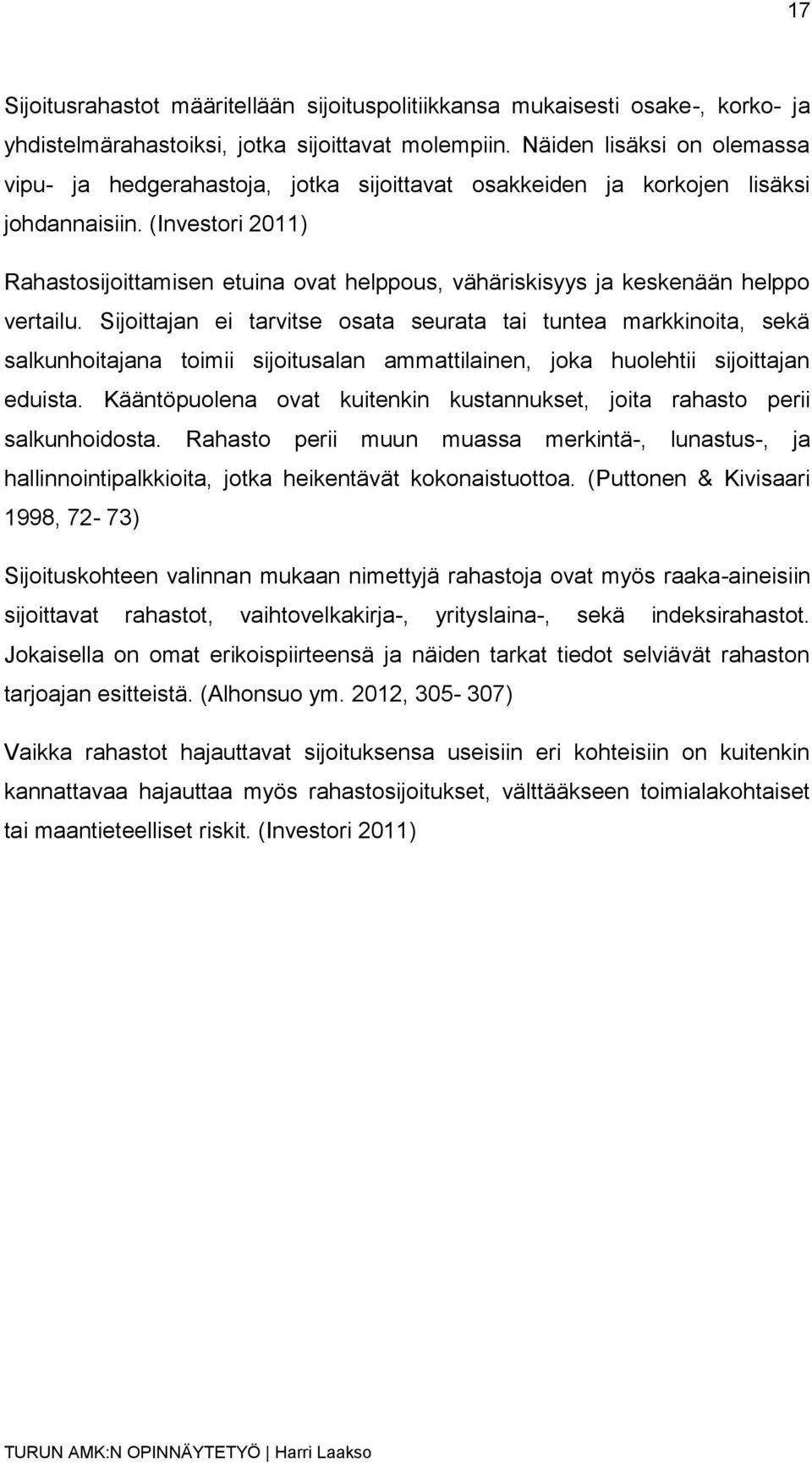 (Investori 2011) Rahastosijoittamisen etuina ovat helppous, vähäriskisyys ja keskenään helppo vertailu.