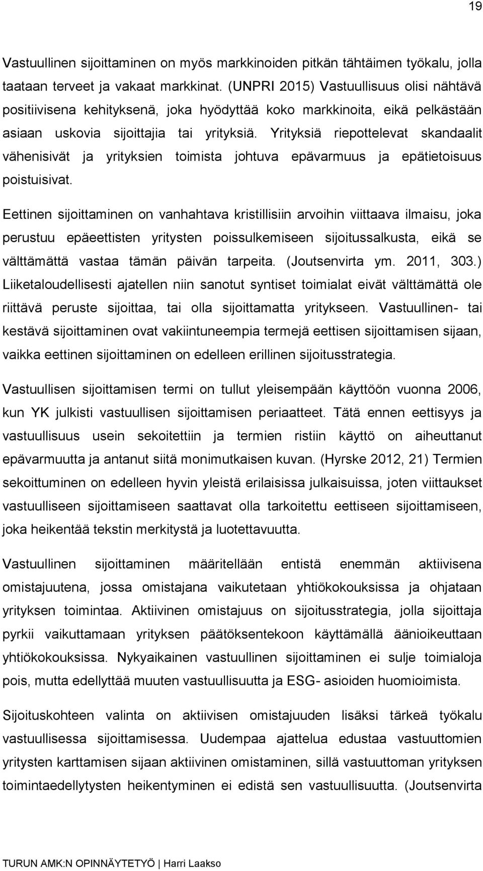 Yrityksiä riepottelevat skandaalit vähenisivät ja yrityksien toimista johtuva epävarmuus ja epätietoisuus poistuisivat.