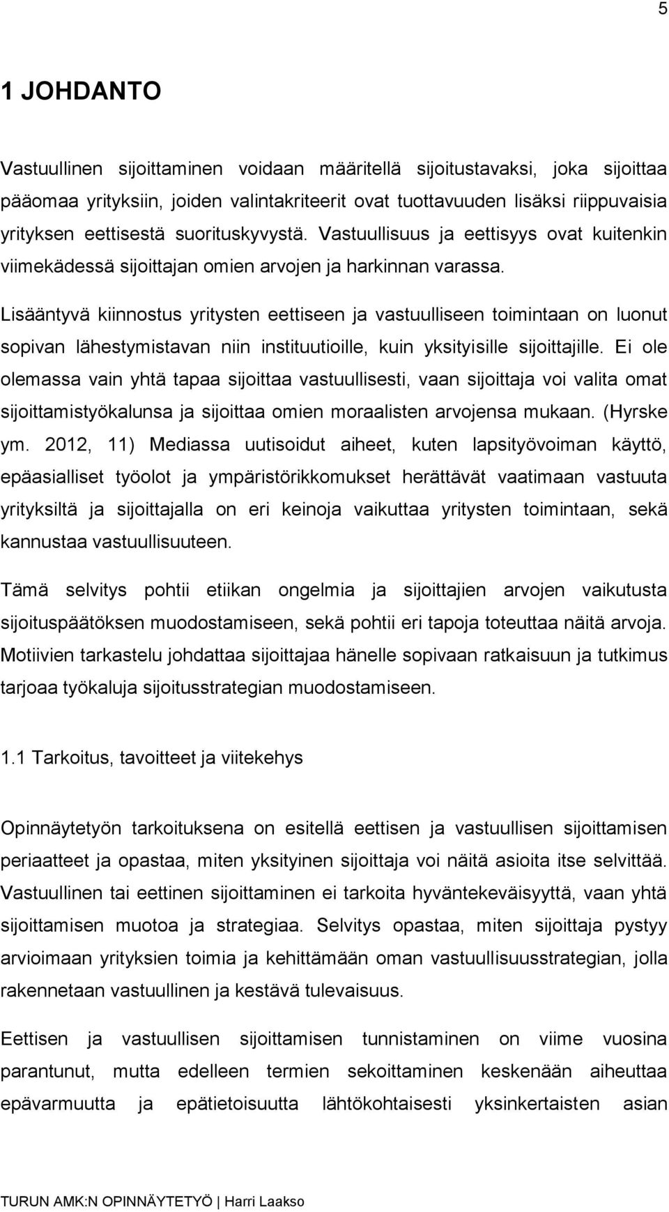 Lisääntyvä kiinnostus yritysten eettiseen ja vastuulliseen toimintaan on luonut sopivan lähestymistavan niin instituutioille, kuin yksityisille sijoittajille.