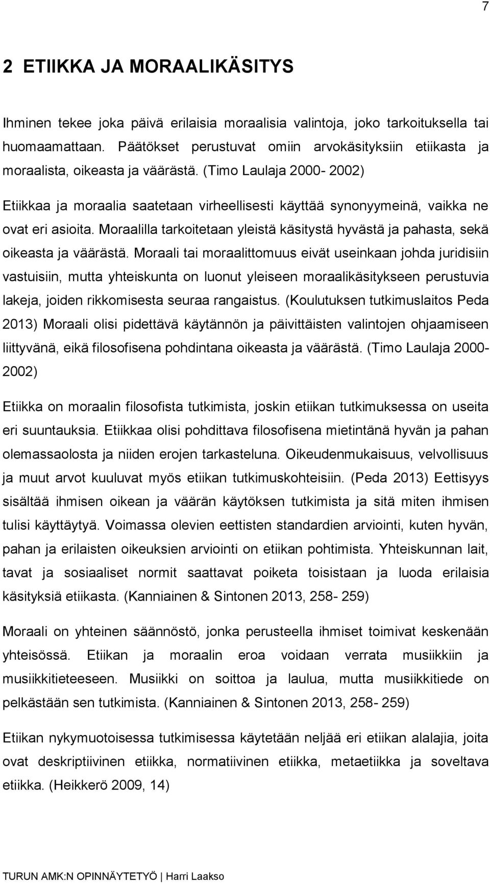 (Timo Laulaja 2000-2002) Etiikkaa ja moraalia saatetaan virheellisesti käyttää synonyymeinä, vaikka ne ovat eri asioita.