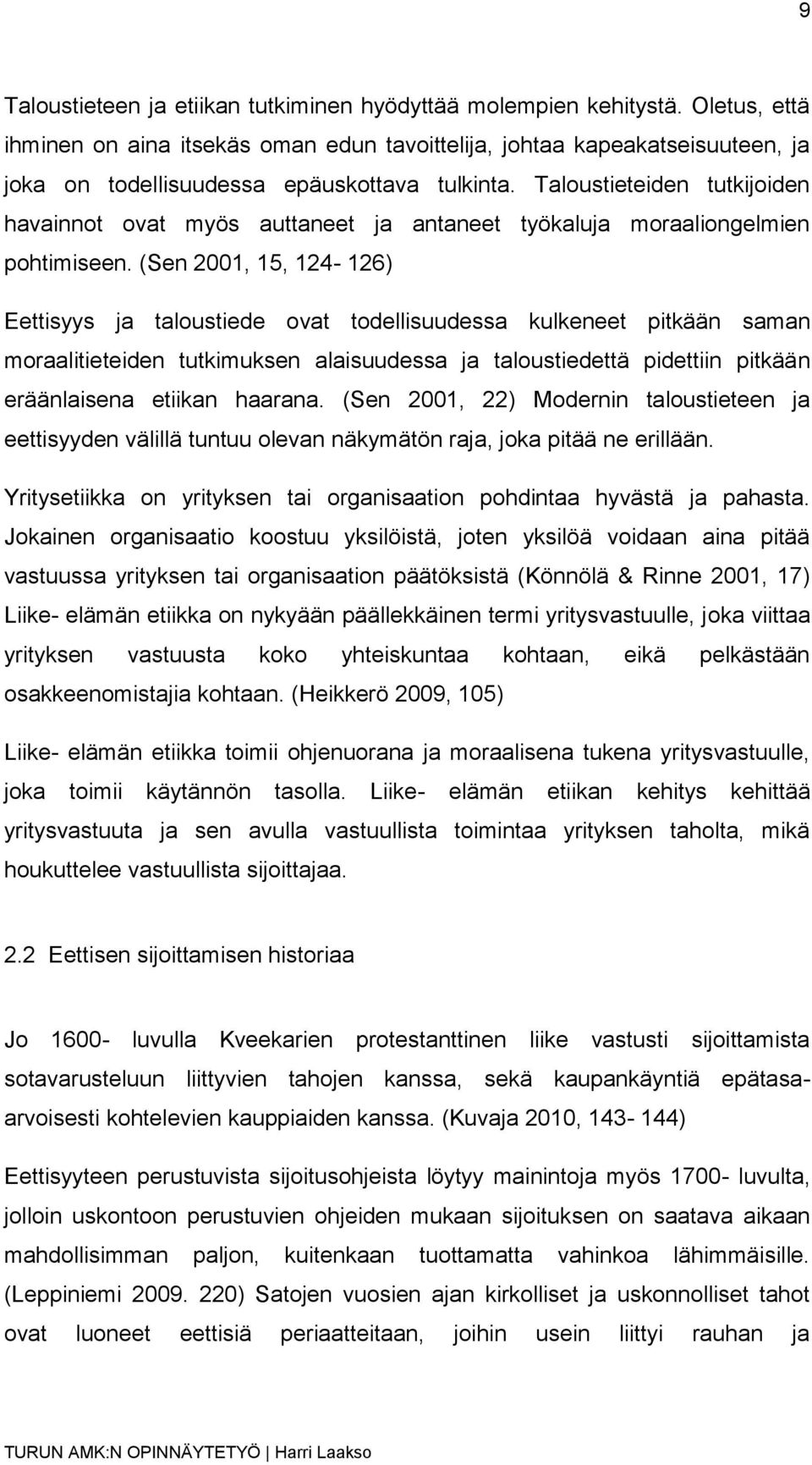 Taloustieteiden tutkijoiden havainnot ovat myös auttaneet ja antaneet työkaluja moraaliongelmien pohtimiseen.