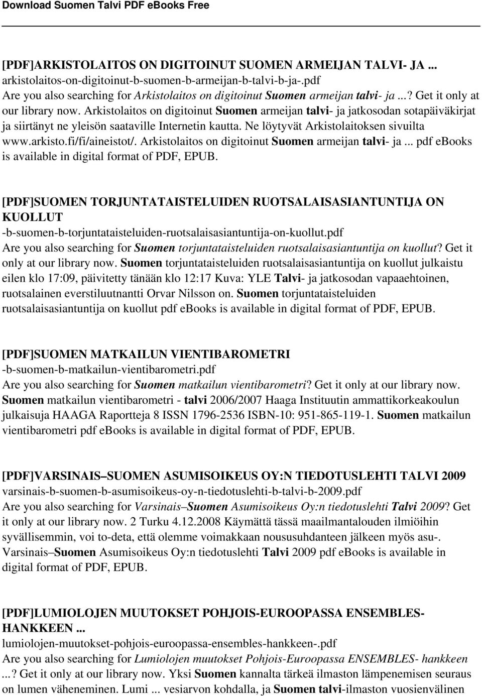 Arkistolaitos on digitoinut Suomen armeijan talvi- ja jatkosodan sotapäiväkirjat ja siirtänyt ne yleisön saataville Internetin kautta. Ne löytyvät Arkistolaitoksen sivuilta www.arkisto.