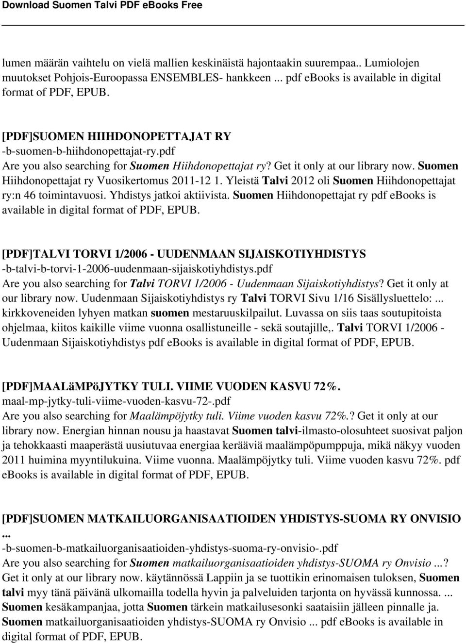 Suomen Hiihdonopettajat ry Vuosikertomus 2011-12 1. Yleistä Talvi 2012 oli Suomen Hiihdonopettajat ry:n 46 toimintavuosi. Yhdistys jatkoi aktiivista.