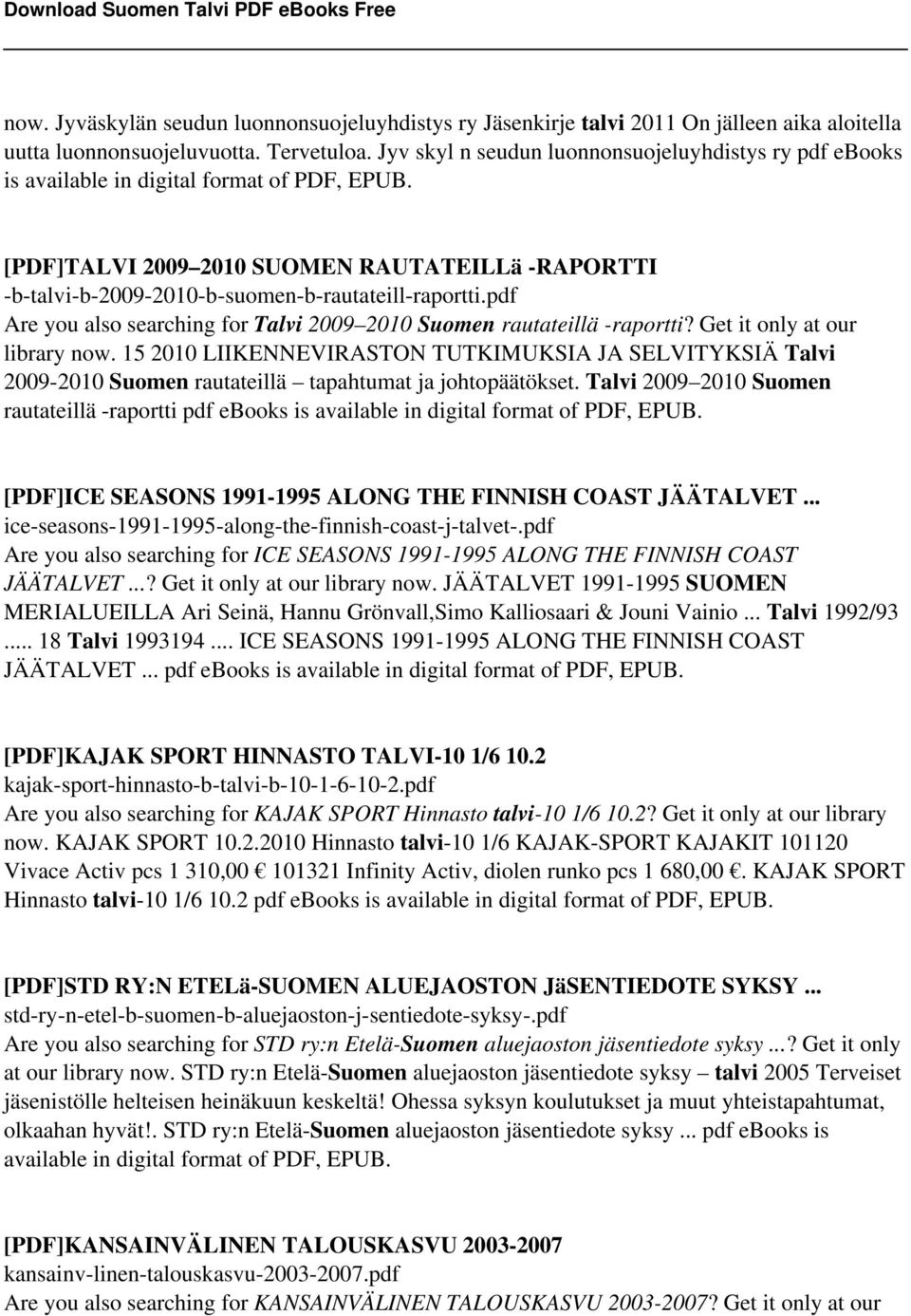 [PDF]TALVI 2009 2010 SUOMEN RAUTATEILLä -RAPORTTI -b-talvi-b-2009-2010-b-suomen-b-rautateill-raportti.pdf Are you also searching for Talvi 2009 2010 Suomen rautateillä -raportti?