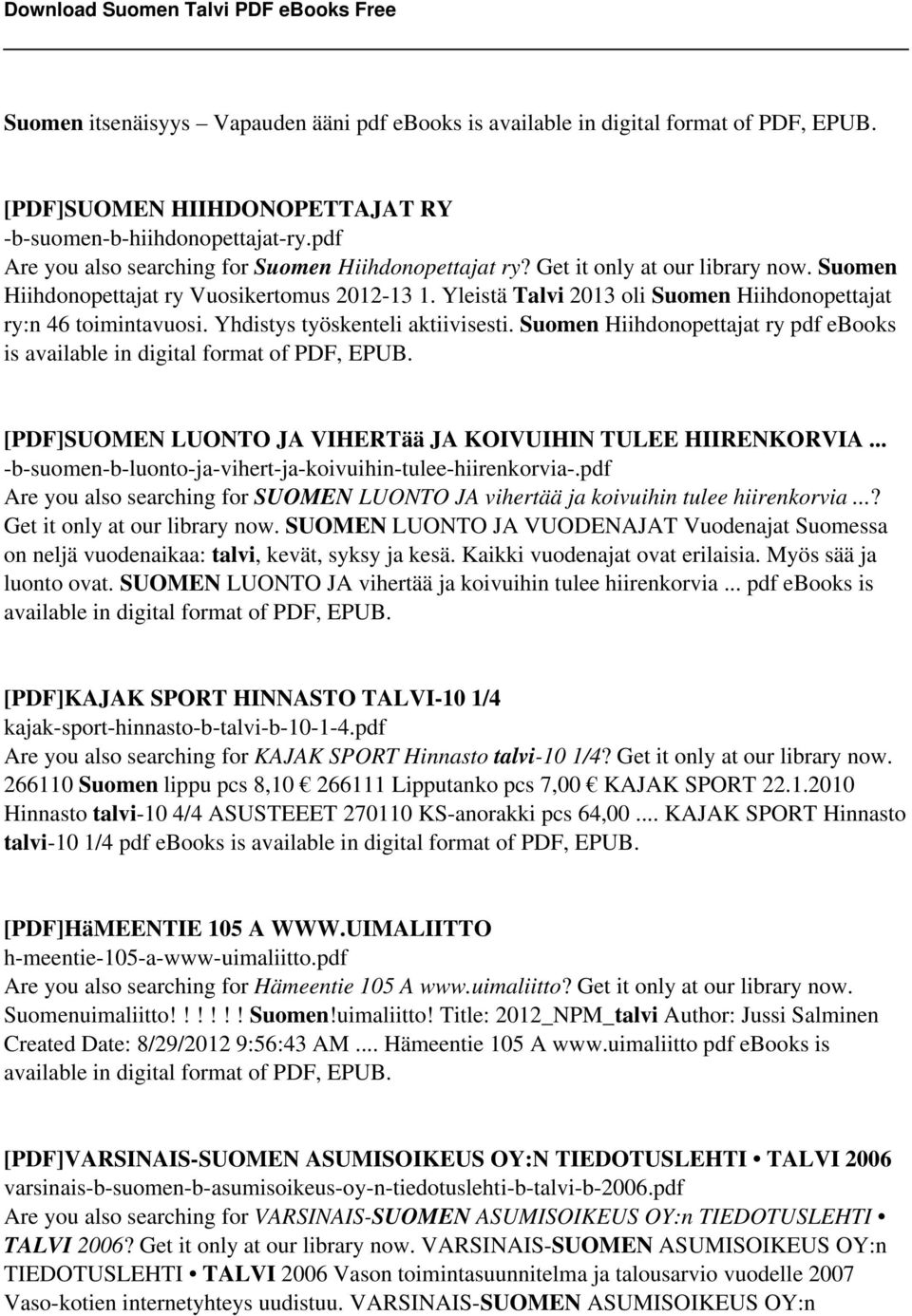 Yleistä Talvi 2013 oli Suomen Hiihdonopettajat ry:n 46 toimintavuosi. Yhdistys työskenteli aktiivisesti. Suomen Hiihdonopettajat ry pdf ebooks is available in digital format of PDF, EPUB.