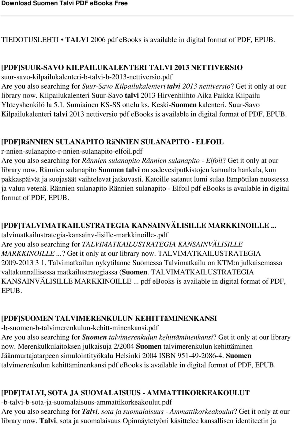 Kilpailukalenteri Suur-Savo talvi 2013 Hirvenhiihto Aika Paikka Kilpailu Yhteyshenkilö la 5.1. Sumiainen KS-SS ottelu ks. Keski-Suomen kalenteri.