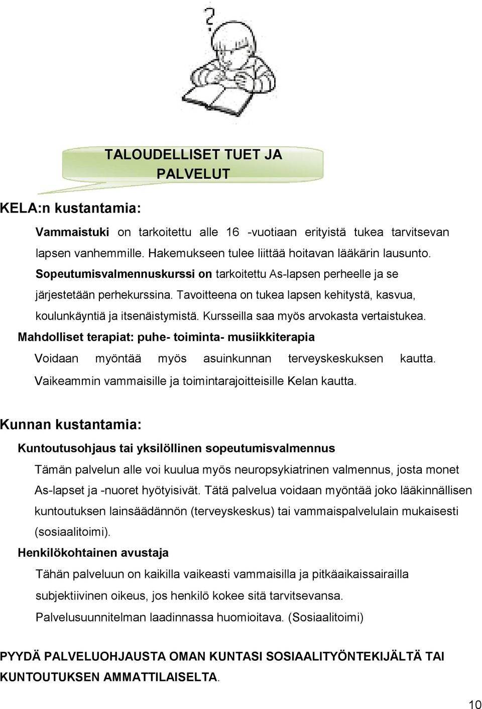 Kursseilla saa myös arvokasta vertaistukea. Mahdolliset terapiat: puhe- toiminta- musiikkiterapia Voidaan myöntää myös asuinkunnan terveyskeskuksen kautta.