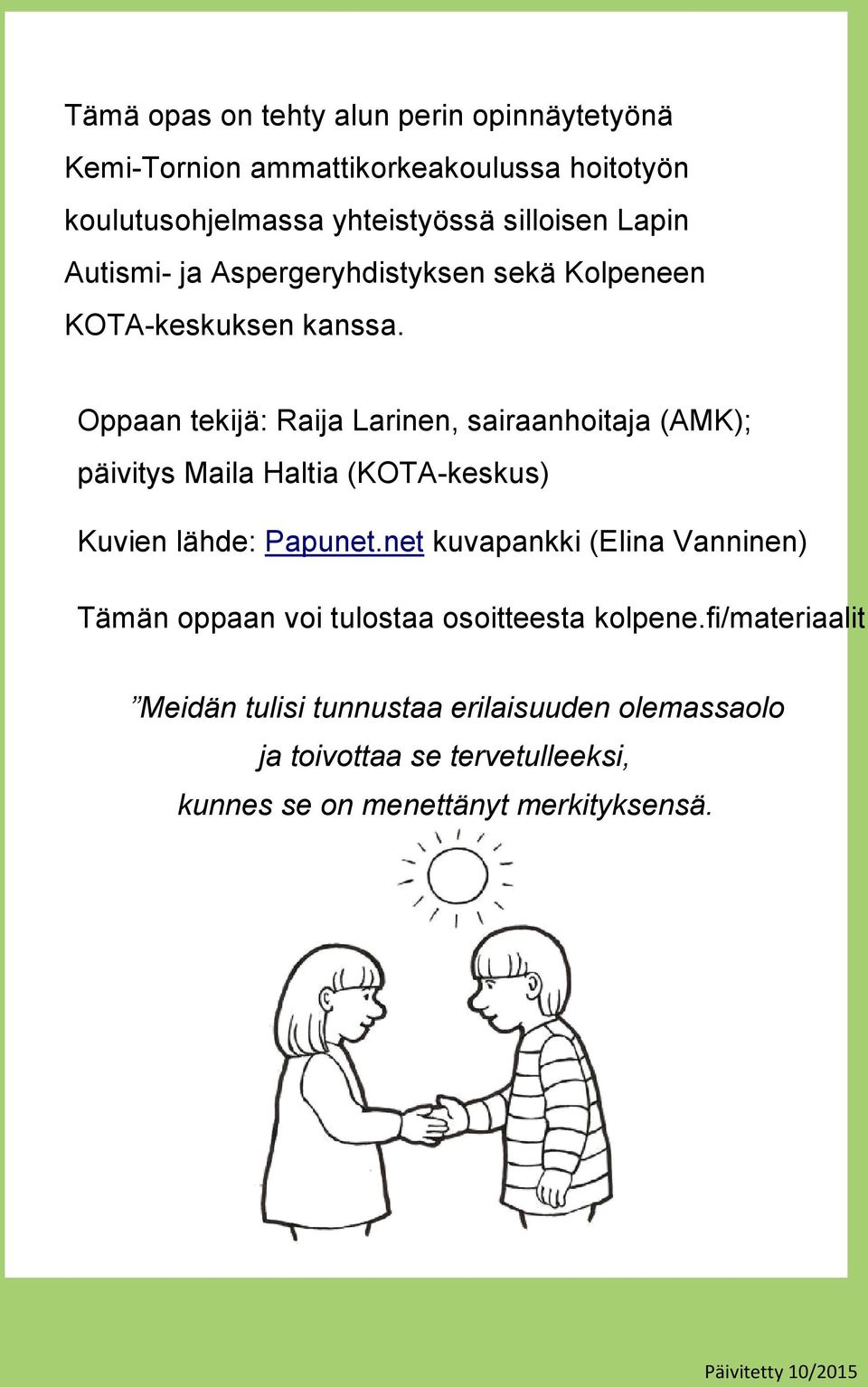 Oppaan tekijä: Raija Larinen, sairaanhoitaja (AMK); päivitys Maila Haltia (KOTA-keskus) Kuvien lähde: Papunet.