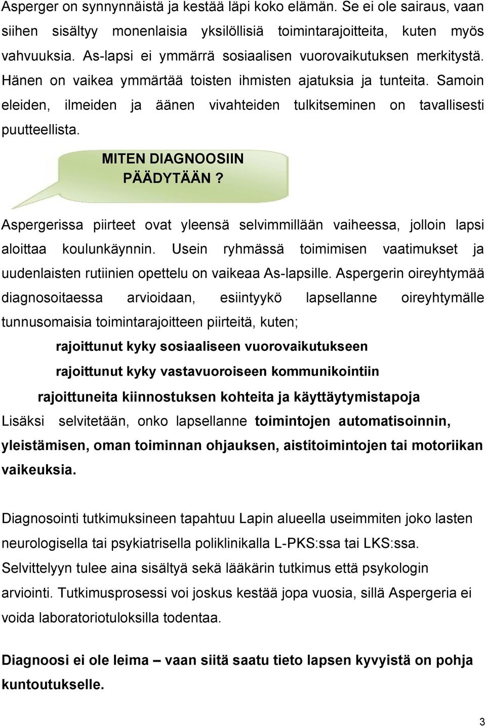 Samoin eleiden, ilmeiden ja äänen vivahteiden tulkitseminen on tavallisesti puutteellista. MITEN DIAGNOOSIIN PÄÄDYTÄÄN?