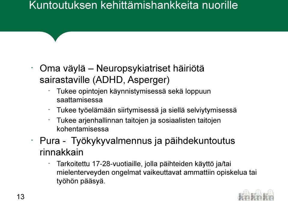 työelämään siirtymisessä ja siellä selviytymisessä Tukee arjenhallinnan taitojen ja sosiaalisten taitojen kohentamisessa