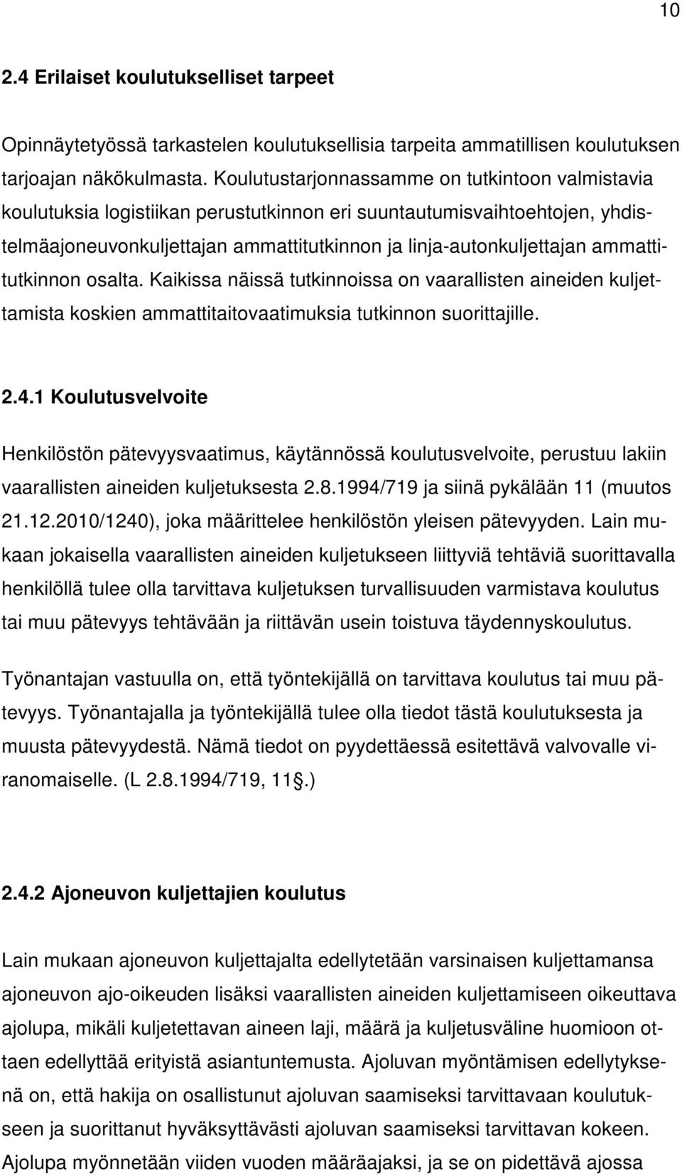 ammattitutkinnon osalta. Kaikissa näissä tutkinnoissa on vaarallisten aineiden kuljettamista koskien ammattitaitovaatimuksia tutkinnon suorittajille. 2.4.