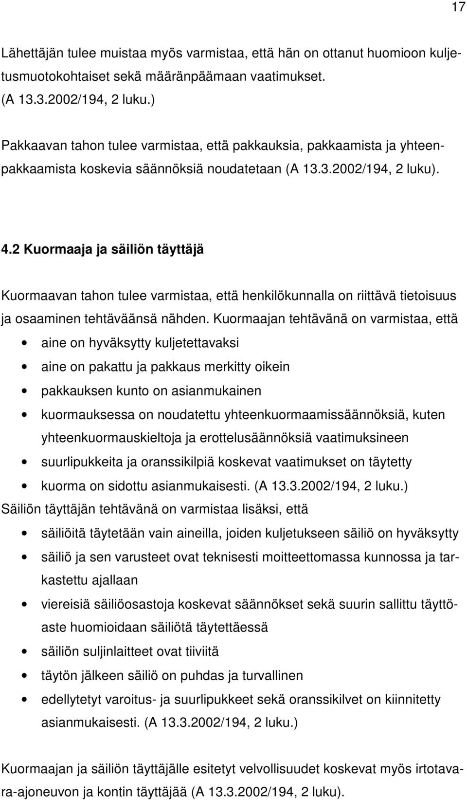 2 Kuormaaja ja säiliön täyttäjä Kuormaavan tahon tulee varmistaa, että henkilökunnalla on riittävä tietoisuus ja osaaminen tehtäväänsä nähden.