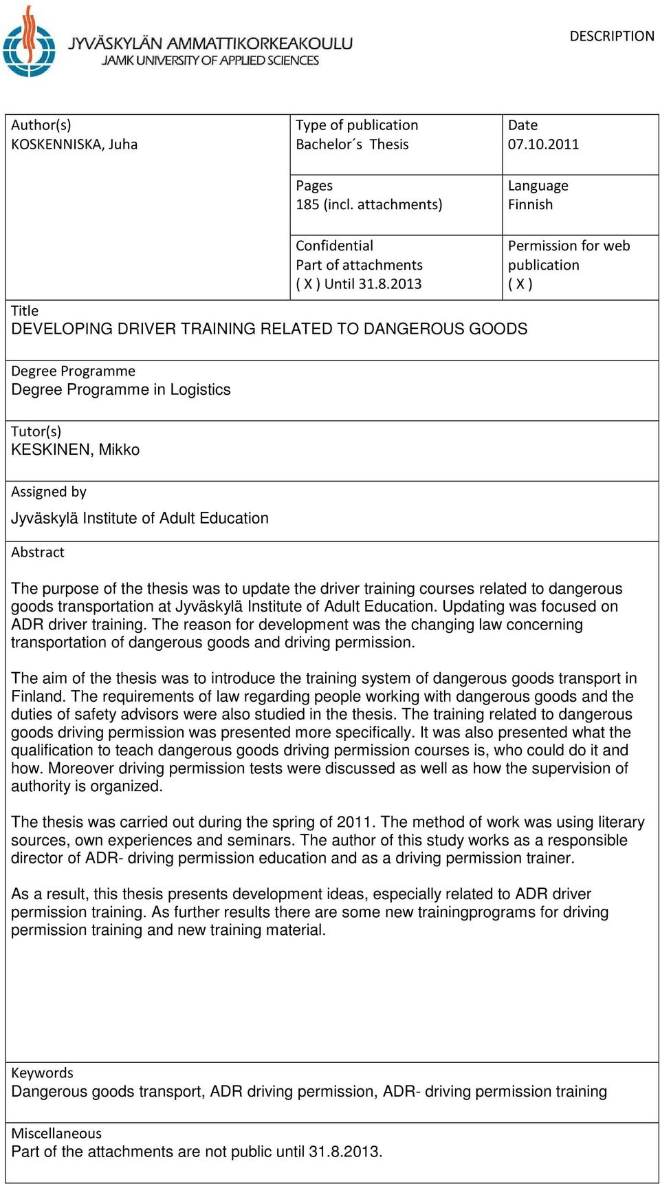 2013 Title DEVELOPING DRIVER TRAINING RELATED TO DANGEROUS GOODS Degree Programme Degree Programme in Logistics Tutor(s) KESKINEN, Mikko Assigned by Jyväskylä Institute of Adult Education Abstract