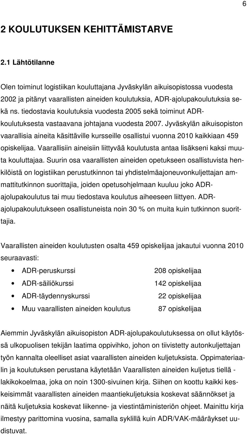 tiedostavia koulutuksia vuodesta 2005 sekä toiminut ADRkoulutuksesta vastaavana johtajana vuodesta 2007.