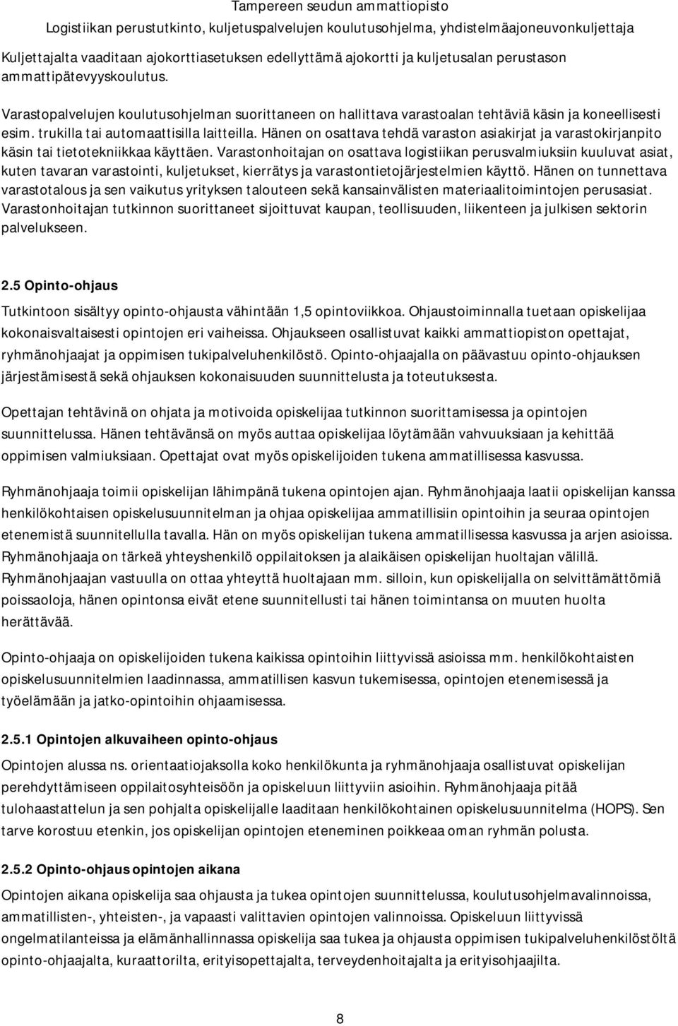 Hänen on osattava tehdä varaston asiakirjat ja varastokirjanpito käsin tai tietotekniikkaa käyttäen.