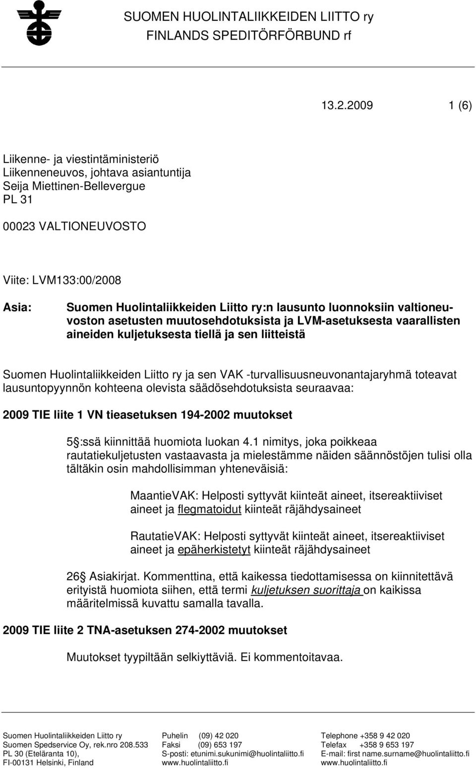 ry:n lausunto luonnoksiin valtioneuvoston asetusten muutosehdotuksista ja LVM-asetuksesta vaarallisten aineiden kuljetuksesta tiellä ja sen liitteistä Suomen Huolintaliikkeiden Liitto ry ja sen VAK