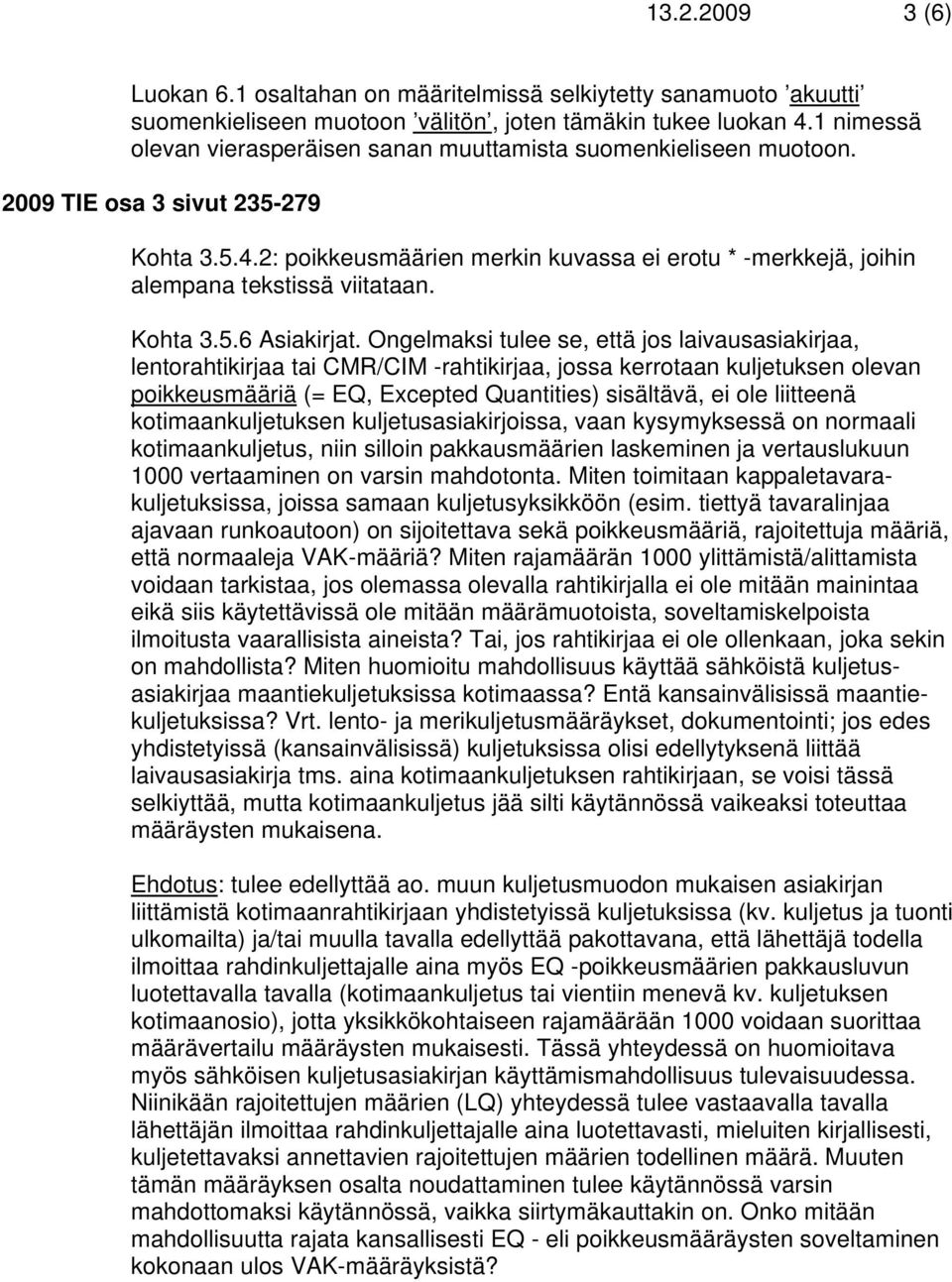 2: poikkeusmäärien merkin kuvassa ei erotu * -merkkejä, joihin alempana tekstissä viitataan. Kohta 3.5.6 Asiakirjat.