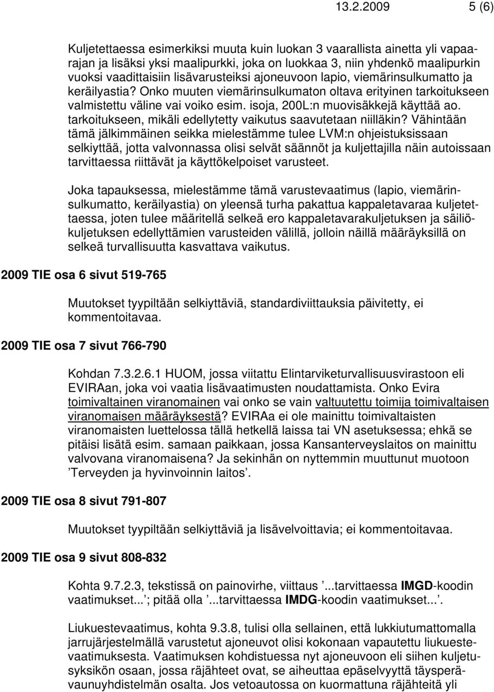 isoja, 200L:n muovisäkkejä käyttää ao. tarkoitukseen, mikäli edellytetty vaikutus saavutetaan niilläkin?