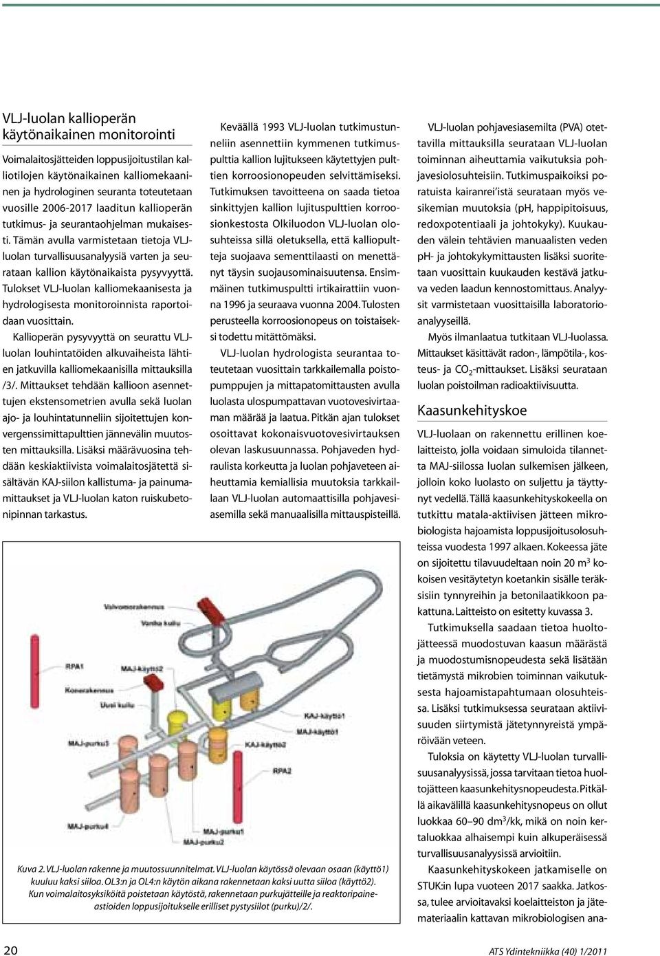 Tulokset VLJ-luolan kalliomekaanisesta ja hydrologisesta monitoroinnista raportoidaan vuosittain.