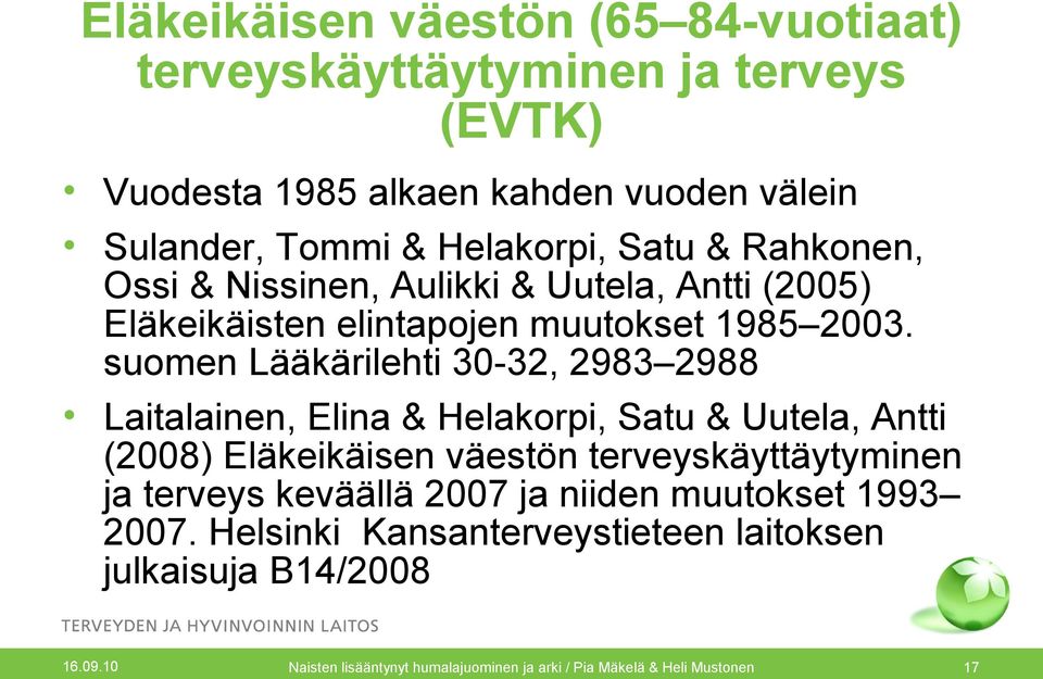 suomen Lääkärilehti 30-32, 2983 2988 Laitalainen, Elina & Helakorpi, Satu & Uutela, Antti (2008) Eläkeikäisen väestön terveyskäyttäytyminen ja