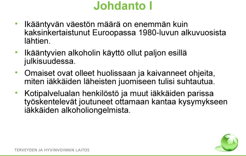 Omaiset ovat olleet huolissaan ja kaivanneet ohjeita, miten iäkkäiden läheisten juomiseen tulisi