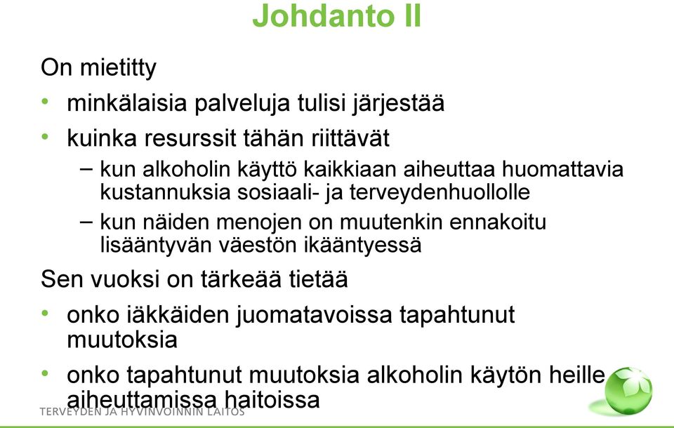 menojen on muutenkin ennakoitu lisääntyvän väestön ikääntyessä Sen vuoksi on tärkeää tietää onko