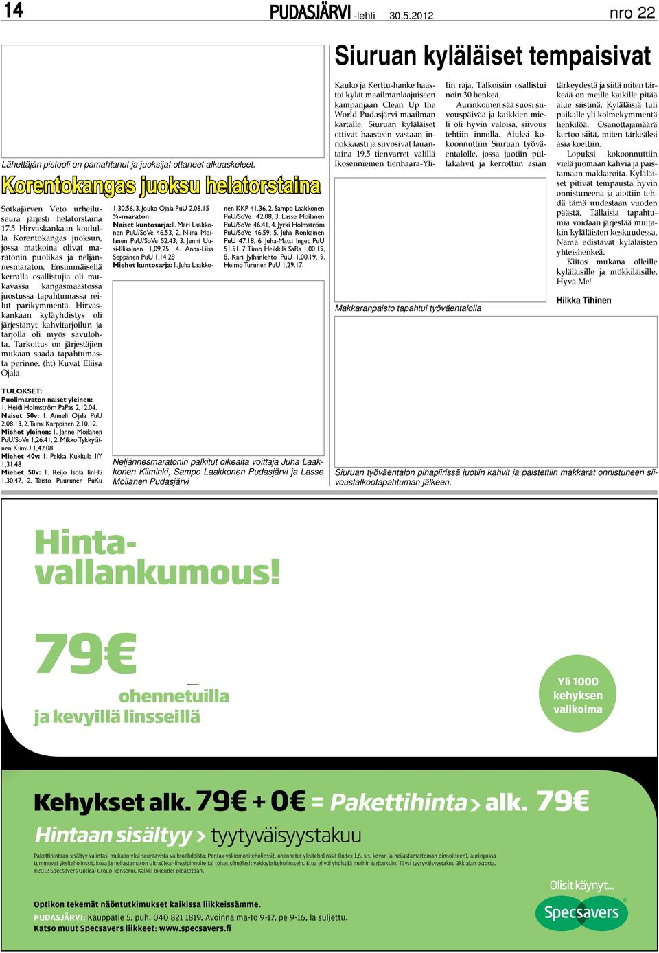 Ensimmäisellä kerralla osallistujia oli mukavassa kangasmaastossa juostussa tapahtumassa reilut parikymmentä. Hirvaskankaan kyläyhdistys oli järjestänyt kahvitarjoilun ja tarjolla oli myös savulohta.